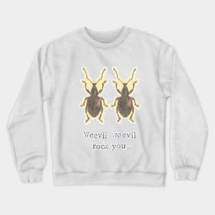 Weevil Weevil Rock You Crewneck Sweatshirt